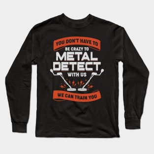 Funny Metal Detecting Team Detectorist Gift Long Sleeve T-Shirt